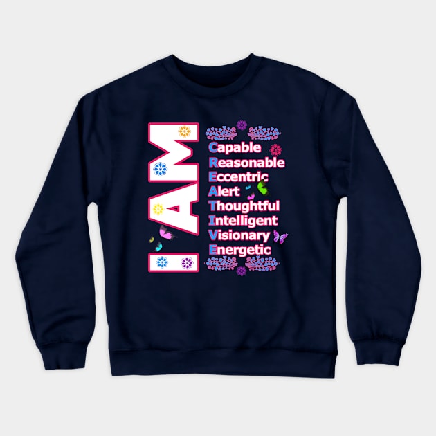 I Am CREATIVE! - Self love Motivation Crewneck Sweatshirt by PraiseArts 